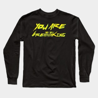 Your are breathtaking Long Sleeve T-Shirt